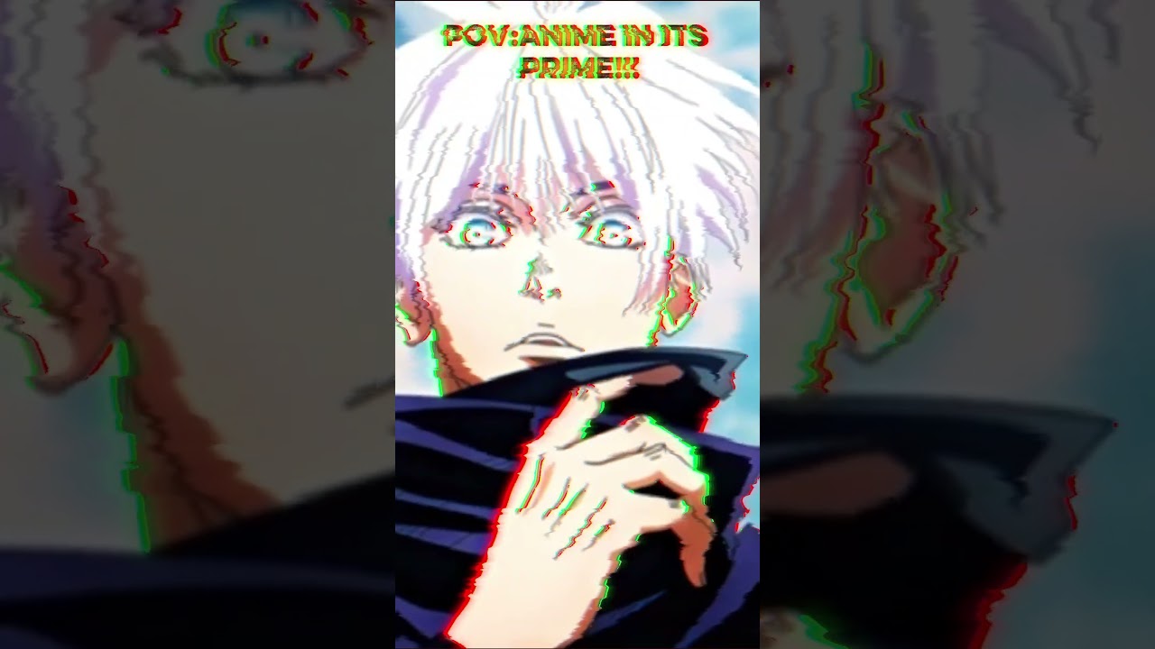 Pov: Anime in its prime | 