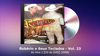 Robério e Seus Teclados Vol. 23 - Ao Vivo 2 [CD do DVD] (2006) - FORRODASANTIGAS.COM