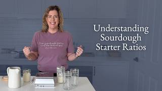 Sourdough Starter Ratios Explained