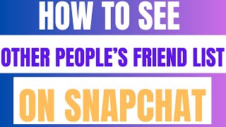 How To See Other People’s Friend List On Snapchat (2024)