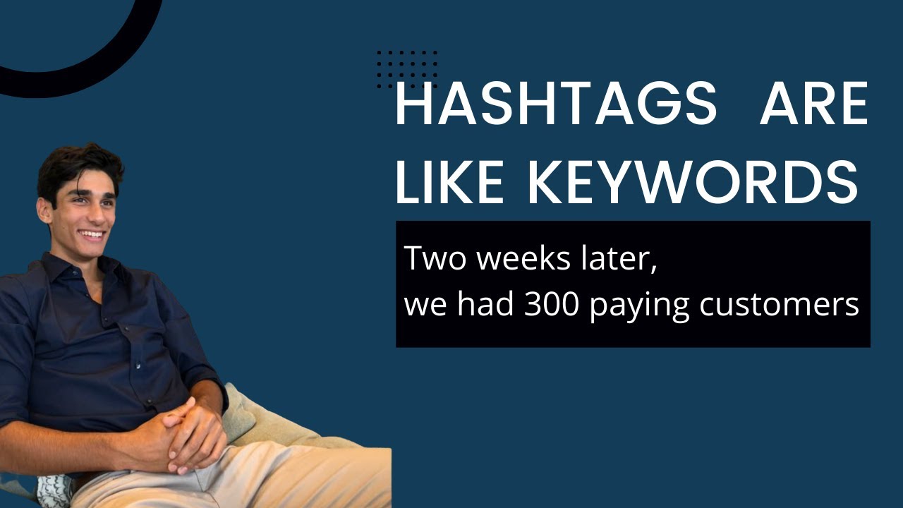 Hashtags are like keywords - two weeks after MVP we had 300 customers