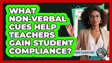 What Non-verbal Cues Help Teachers Gain Student Compliance? - Aspiring Teacher Guide