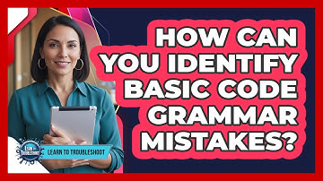 How Can You Identify Basic Code Grammar Mistakes?