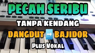 PECAH SERIBU || TANPA KENDANG || DANGDUT - BAJIDOR || TANPA KENDANG || PLUS VOKAL