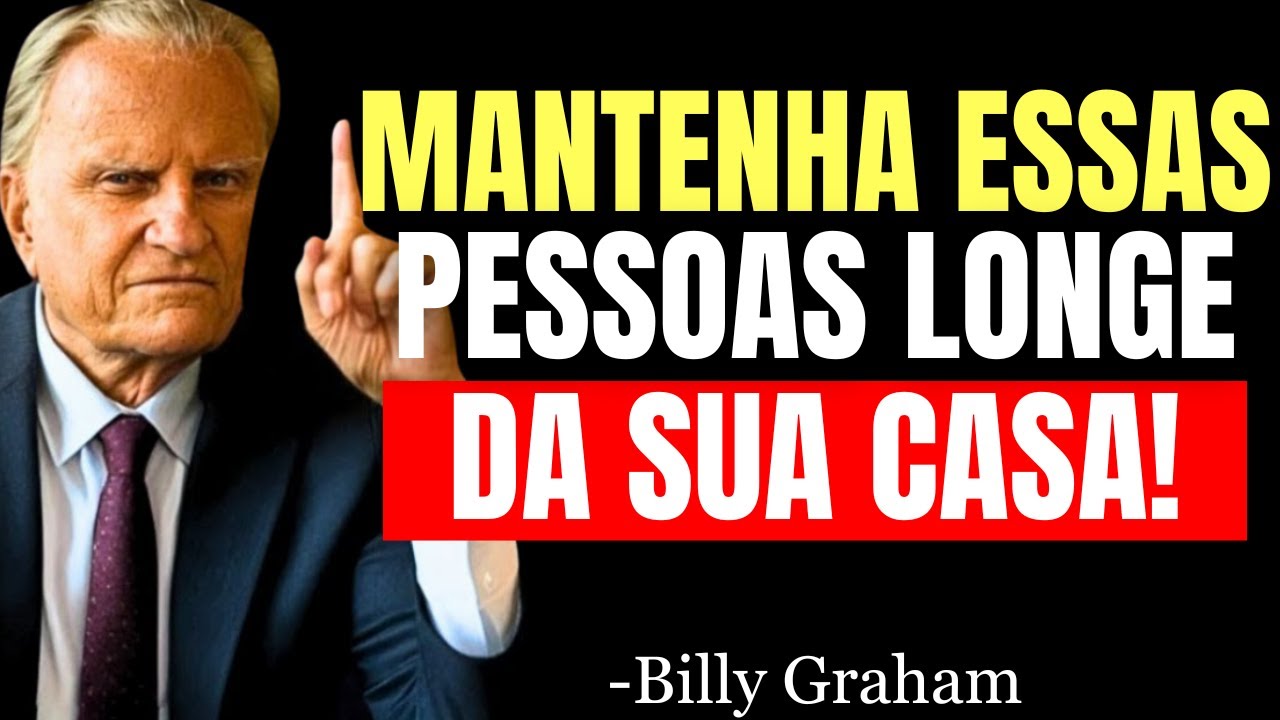 5 Tipos de Pessoas que NÃO DEVEM ENTRAR NA SUA CASA, Elas Trazem RUÍNA E DESTRUIÇÃO! | Billy Graham