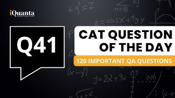 CAT 2022 - 120 Important QA Question | CAT 15 Days QA Strategy | Question 41