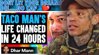 Dhar Mann - TACO MAN'S Life Changed In 24 Hours, What Happens Is Shocking (True Story) [reaction]