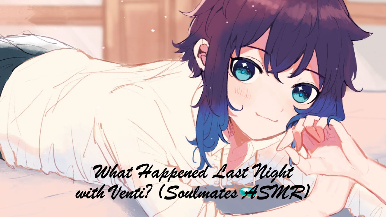 Spicy ASMR: What Happened Last Night With Venti? [Venti x Soulmate Listener ASMR] [Modern AU]