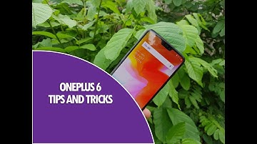 Top 15+ OnePlus 6 Tips, Tricks and Features