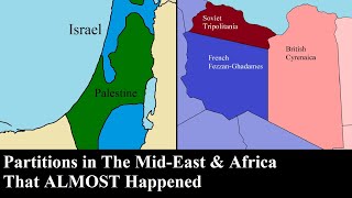 Partitions in the Middle East and Africa That Almost Happened