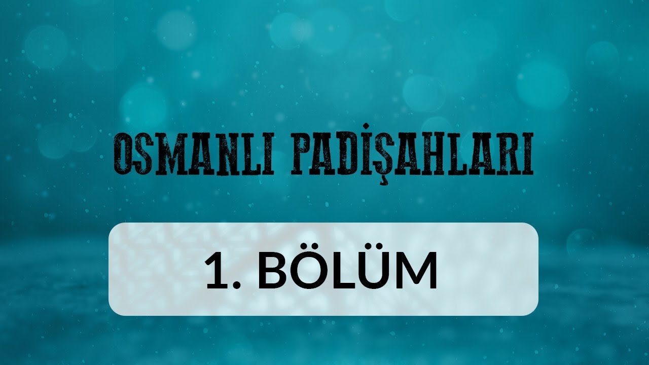 Ertuğrul Gazi - Osmanlı Padişahları 1.Bölüm