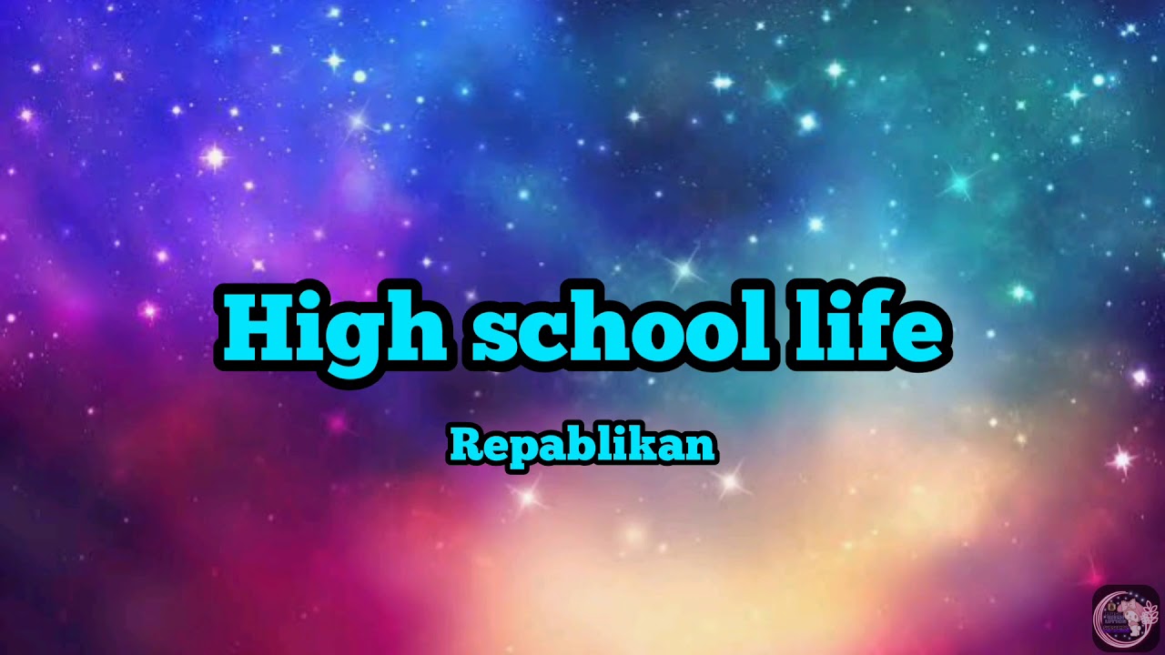 High school life   Repablikanlyrics