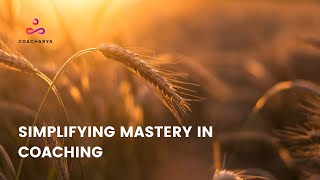 Simplifying Mastery In Coaching - Masters in Coaching