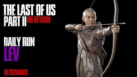 Daily Run as Lev 12/6/25 [GROUNDED] [PS5] | Last of Us Pt II Remastered | No Return