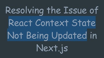 Resolving the Issue of React Context State Not Being Updated in Next.js
