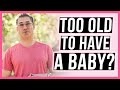 How old is too old to have a baby | Fertility after 35