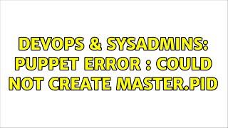 Celebrity DevOps & SysAdmins: Puppet error : Could not create master.pid (3 Solutions!!) Net Worth