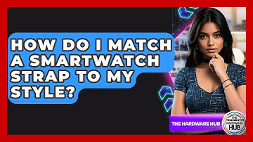 How Do I Match A Smartwatch Strap To My Style? - The Hardware Hub