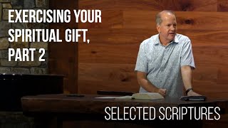 Exercising Your Spiritual Gift (Part 2) • Selected Scriptures | Pastor Scott Ardavanis | Sermon