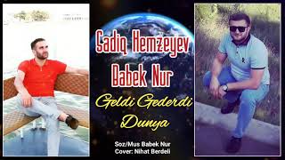 Sadiq Hemzeyev ft Babek Nur -Geldi Gederdi Dunya.2020