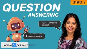 Question Answering |  | How May A.I. Help You ? Episode 5