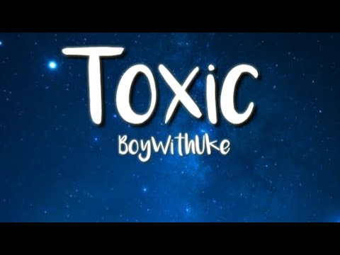 BoyWithUke - Toxic (lyrics+vietsub) all my friends are toxic