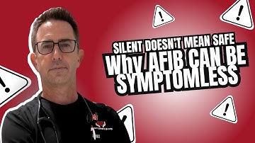 Silent Doesn’t Mean Safe - Why  Atrial Fabrillation (AFib) can be symptomless