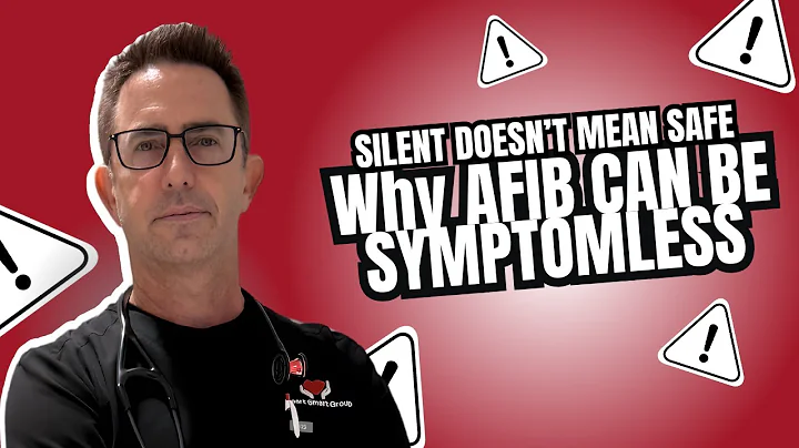 Silent Doesn’t Mean Safe - Why  Atrial Fabrillation (AFib) can be symptomless
