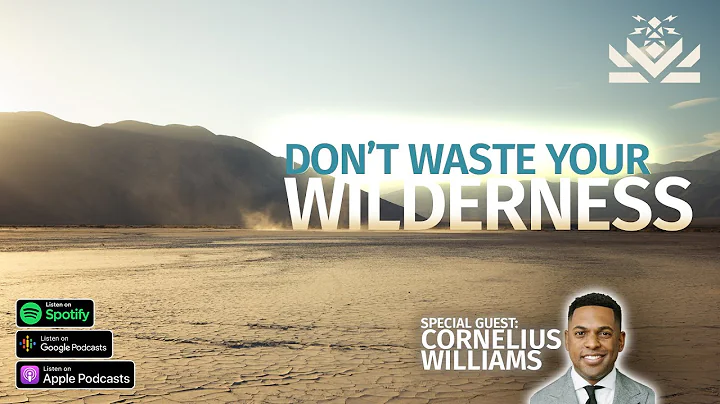 Dont Waste Your Wilderness | Guest: Cornelius Will...