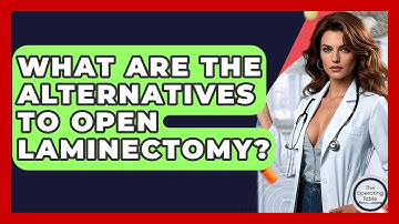 What Are The Alternatives To Open Laminectomy? - The Operating Table