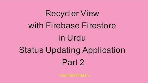 Recycler View with Firebase Firestore in Urdu | Status Updating Application | Part 2