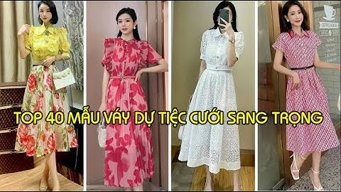 TOP 40 MẪU VÁY DỰ TIỆC CƯỚI SANG TRỌNG