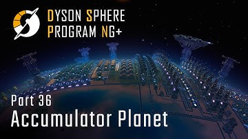 Accumulator Planet - NG+ Part 36 - Dyson Sphere Program
