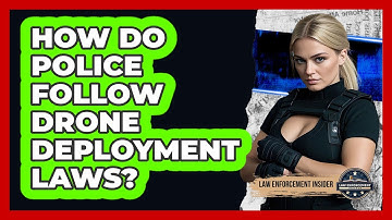How Do Police Follow Drone Deployment Laws? - Law Enforcement Insider