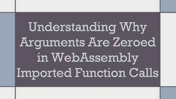Understanding Why Arguments Are Zeroed in WebAssembly Imported Function Calls