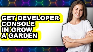 How to Get Developer Console in Grow a Garden (updated)
