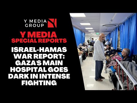 ISRAEL-HAMAS WAR REPORT: GAZA'S MAIN HOSPITAL GOES DARK IN INTENSE FIGHTING