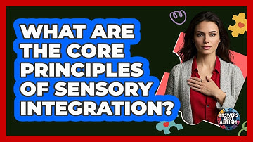 What Are The Core Principles Of Sensory Integration? - Answers About Autism