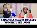KAMANGILA WALUZA MULANDU OMWE ANASUMILIDWA NDI JUDGE KENANI MANDA MOTI ATI ALIPILE CHINDAPUSA 