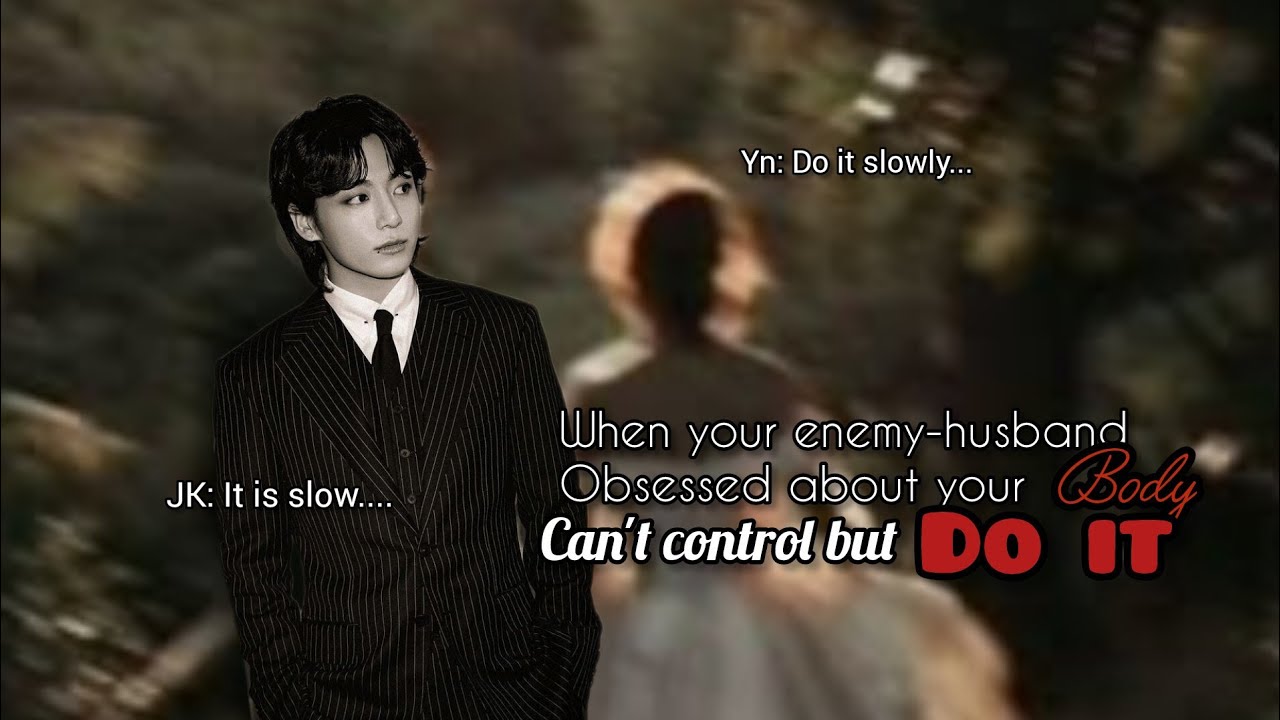JJKFF| When your enemy-husband is obsessed over your body and can't control but do it|#jjkff #btsff