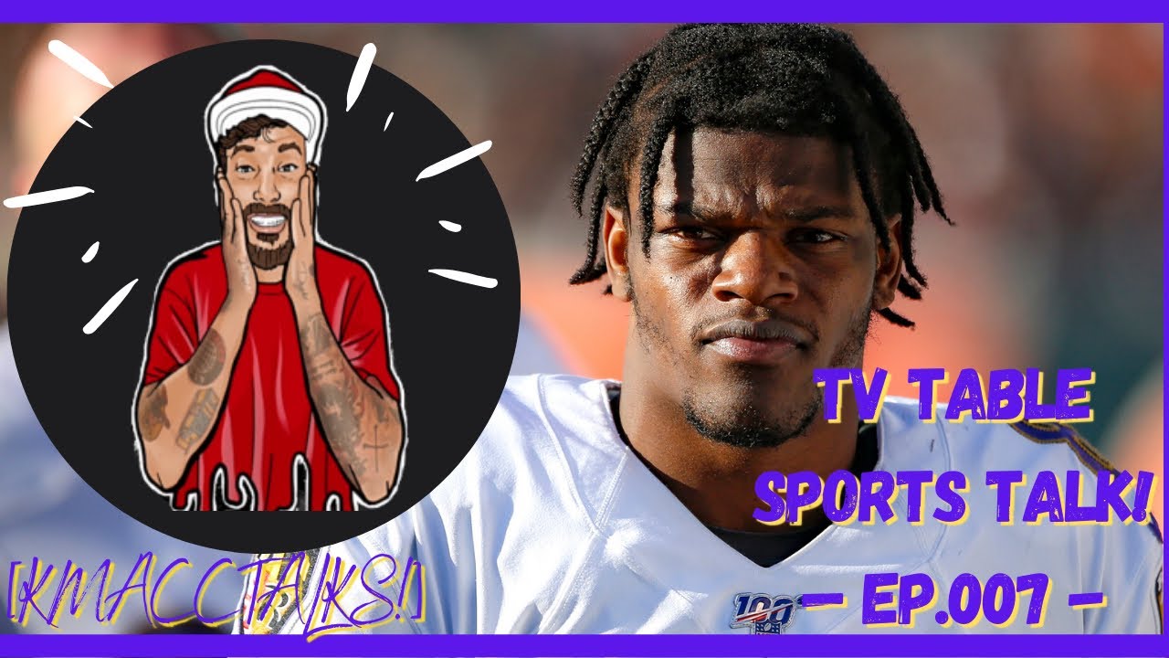 [KMaccTalks!] TV Table Sports Talk! -ep.007- “Lamar Jackson and his Confusing Contract Situation”