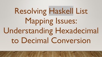 Resolving Haskell List Mapping Issues: Understanding Hexadecimal to Decimal Conversion