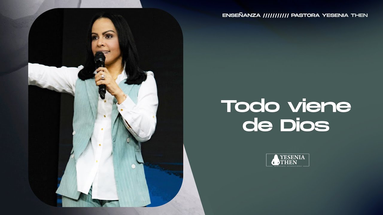 TODO VIENE DE DIOS › › • Pastora Yesenia Then - YouTube
