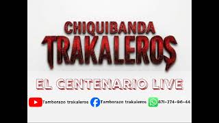 EL CENTENARIO-CHIQUIBANDA TRAKALEROS 