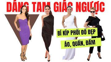 Phối Đồ Đẹp Dáng Hình Tam Giác Ngược | How to style for inverted triangle body shape