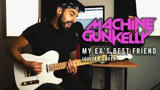 Machine Gun Kelly - my ex's best friend (Guitar Cover)