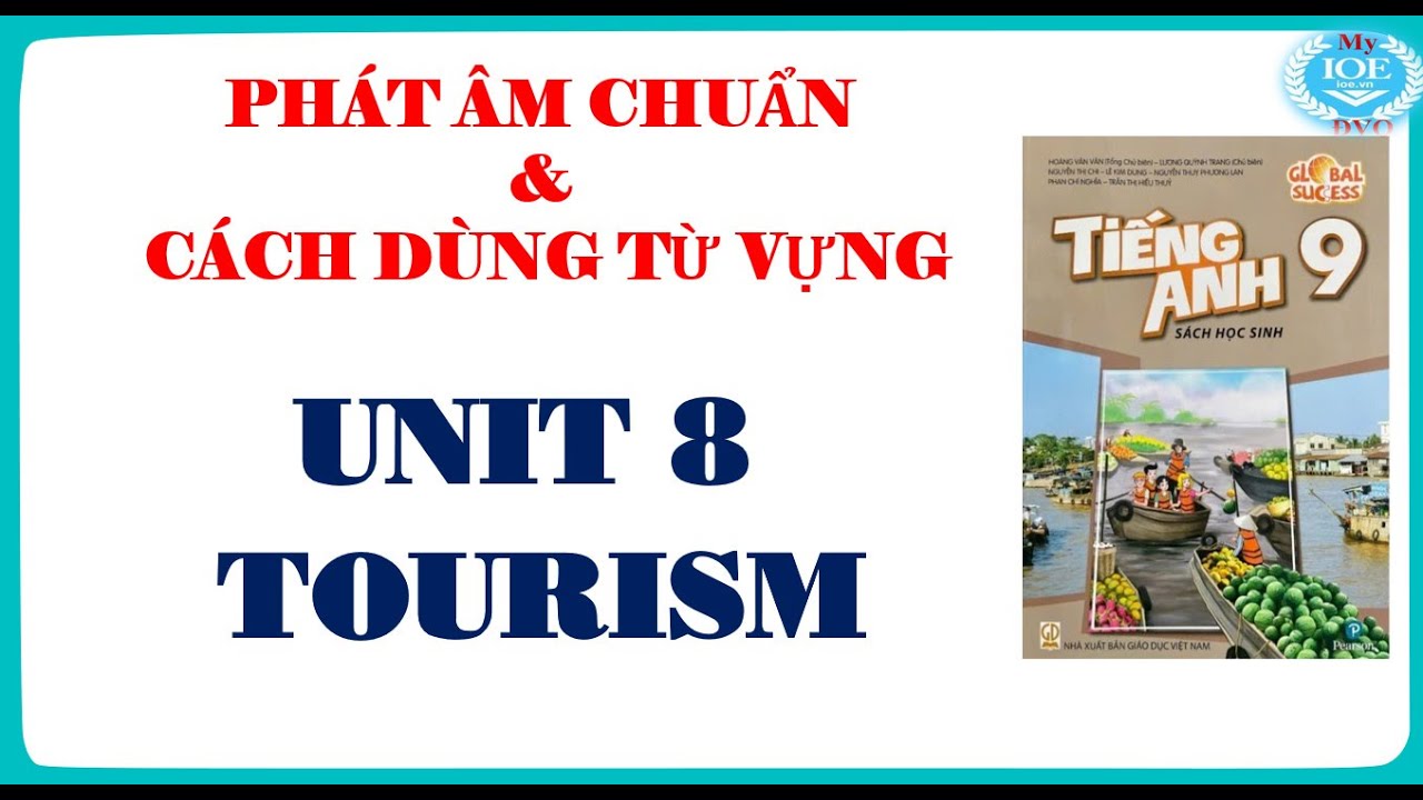 Phát âm chuẩn & cách dùng từ vựng - Unit 8 Tourism | Tiếng Anh 9 Global Success