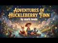 Adventures of Huckleberry Finn | Mark Twain | Classic River Adventure &amp; Friendship Tale for Kids