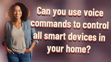 Can you use voice commands to control all smart devices in your home?
