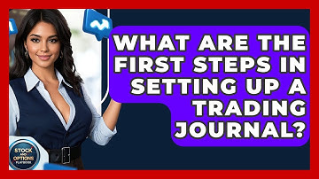 What Are The First Steps In Setting Up A Trading Journal? - Stock and Options Playbook